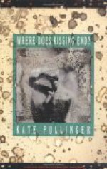 Where Does Kissing End? - Kate Pullinger