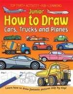 Junior How to Draw Cars, Trucks and Planes. - Kate Thomson