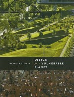 Design for a Vulnerable Planet - Frederick Steiner