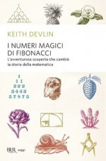 I numeri magici di Fibonacci: L'avventurosa scoperta che cambiò la storia della matematica - Keith J. Devlin, Daniele Didero