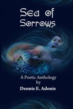 Sea of Sorrows: A Poetic Anthology - Dennis E. Adonis