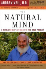 The Natural Mind: A Revolutionary Approach to the Drug Problem - Andrew Weil