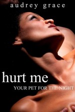 Hurt Me (Your Pet For The Night) - Audrey Grace