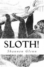 Sloth! - Shannon Glenn