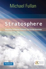 Stratosphere: Integrating Technology, Pedagogy, and Change Knowledge, 1/e - Michael Fullan