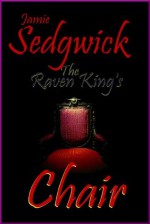 The Raven King's Chair - Jamie Sedgwick