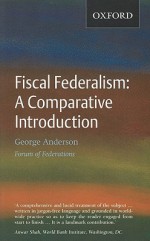 Fiscal Federalism: A Comparative Introduction - George Anderson