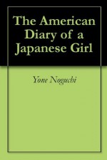 The American Diary of a Japanese Girl - Yone Noguchi