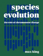 Species Evolution: The Role of Chromosome Change - Max King