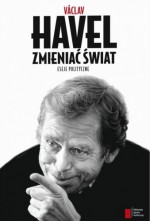 Zmieniać świat. Eseje polityczne - Václav Havel