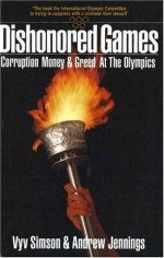 Dishonored Games: Corruption, Money, and Greed at the Olympics - Vyv Simson, Andrew Jennings