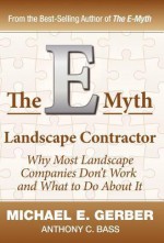 The E-Myth Landscape Contractor - Michael E. Gerber, Anthony C. Bass