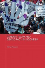 Gender, Islam and Democracy in Indonesia - Kathryn Robinson