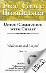 Free Grace Broadcaster - Issue 164 - Union/Communion with Christ - Edward Pearse, Gerhard Tersteegen, Thomas Vincent, Charles H. Spurgeon, Arthur W. Pink