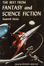 The Best from Fantasy and Science Fiction 7 - Anthony Boucher