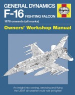 General Dynamics F-16 Fighting Falcon Manual: 1978 onwards (all marks) - Steve Davies