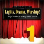 Lights, Drama, Worship! - Volume 1: Plays, Sketches, and Readings for the Church - Karen F. Williams