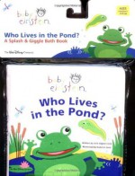 Baby Einstein: Who Lives in the Pond?: A Splash and Giggle Bath Book (Baby Einstein) - Julie Aigner-Clark