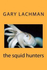 The Squid Hunters - Gary Valentine Lachman