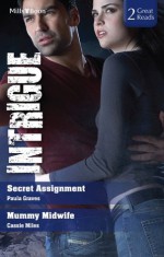 Mills & Boon : Intrigue Duo/Secret Assignment/Mummy Midwife - Paula Graves, Cassie Miles