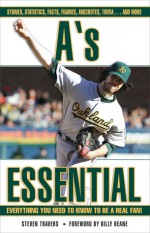 A's Essential: Everything You Need to Know to Be a Real Fan! - Steven Travers, Billy Beane