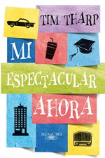 Mi espectacular ahora (Spanish Edition) - Tim Tharp