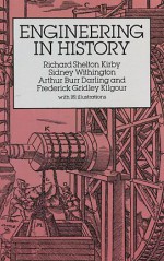 Engineering in History - Richard Shelton Kirby, Sidney Withington, Arthur Burr Darling, Frederick Gridley Kilgour