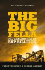 The Big Fella: The Rise And Rise Of BHP Billiton - Robert Macklin, Peter Thompson