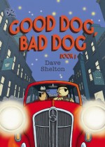 DFC Library: Good Dog, Bad Dog - Dave Shelton