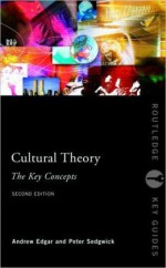 Cultural Theory: The Key Concepts - Andrew Edgar, Peter Sedgwick