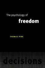 The Psychology of Freedom - Thomas Pink