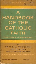 A Handbook of the Catholic Faith- The Triptych of the Kingdom - N.G.M Van Doornik, S. Jelsma, A. Van De Lisdonk, John Greenwood