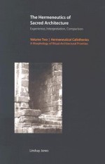 The Hermeneutics of Sacred Architecture: Experience, Interpretation, Comparison, Volume 2: Hermeneutical Calisthenics: A Morphology of Ritual-Architectural Priorities - Lindsay Jones