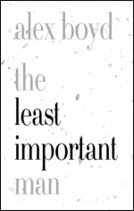 The Least Important Man - Alex Boyd