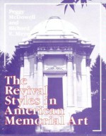 The Revival Styles in American Memorial Art - Peggy McDowell, Richard E. Meyer, Richard Meyer