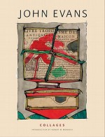 John Evans: Collages - John Evans, Robert M. Murdock