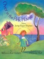 Over in the Pink House: New Jump Rope Rhymes - Rebecca Kai Dotlich