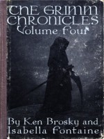 The Grimm Chronicles, Vol. 4 - Ken Brosky, Isabella Fontaine, Dagny Holt, Chris Smith