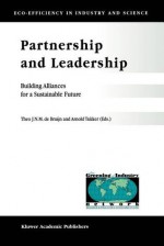 Partnership and Leadership: Building Alliances for a Sustainable Future - T. De Bruijn, Arnold Tukker