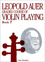 Graded Course Of Violin Playing, Book 7 - Leopold Auer