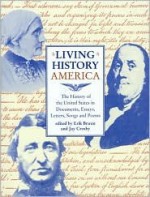 Living History America (The History of the United States in Documents, Essays, Letters, Songs and Poems) - Erik Bruun, Jay Crosby, Thomas Jefferson, Franklin D. Roosevelt, Benjamin Franklin