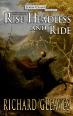 Sleepy Hollow: Rise Headless and Ride (Jason Crane, #1) - Richard Gleaves