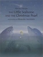 The Little Seahorse and the Christmas Pearl - Mischa Damjan, Alexander Reichstein, Marianne Martens