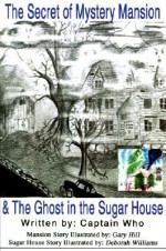 The Secret of the Mystery Mansion & the Ghost in the Sugar House - Captain Who, Sue Vaughn, Gary Hill