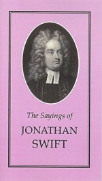 Sayings of Jonathan Swift - Jonathan Swift, Joseph Spence