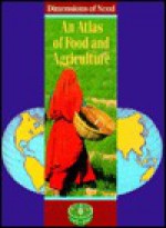 Dimensions of Need : An Atlas of Food and Agriculture: An Atlas of Food and Agriculture - Jane Ross