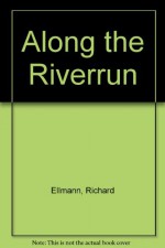 A long the Riverrun: Sellected Essays - Richard Ellmann