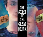 The Secret Of The Great Houdini - Robert Burleigh, Leonid Gore