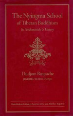 The Nyingma School of Tibetan Buddhism: Its Fundamentals and History - Dudjom Rinpoche, Gyurme Dorje, Matthew T. Kapstein, Matthew Kapstein