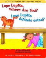 Lupe Lupita, Where Are You? / Lupe Lupita, ¿dónde estás? (English and Spanish Foundations Series) (Book #16) (Bilingual) (Board Book) (English and Spanish Edition) - Gladys Rosa Mendoza, Gladys Rosa-Mendoza, Ana Ochoa